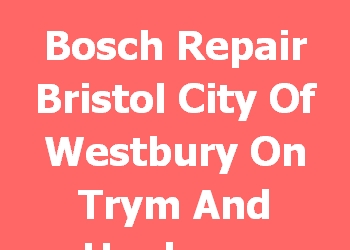 Bosch Repair Bristol City Of Westbury On Trym And Henleaze 
