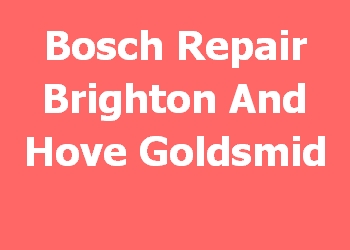 Bosch Repair Brighton And Hove Goldsmid 