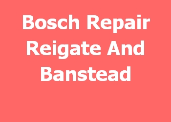 Bosch Repair Reigate And Banstead 