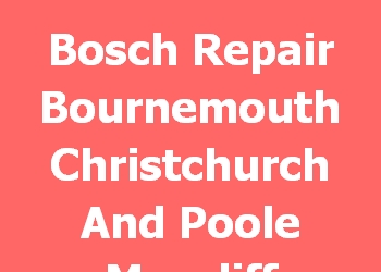 Bosch Repair Bournemouth Christchurch And Poole Muscliff Strouden Park 
