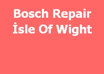 Bosch Repair İsle Of Wight 