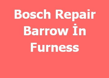 Bosch Repair Barrow İn Furness 