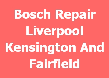 Bosch Repair Liverpool Kensington And Fairfield 
