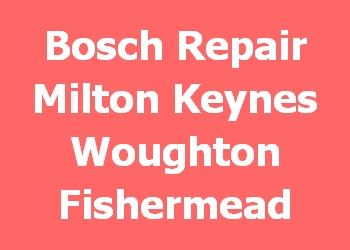 Bosch Repair Milton Keynes Woughton Fishermead 