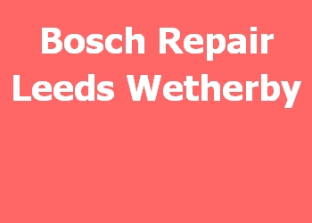 Bosch Repair Leeds Wetherby 