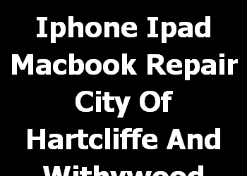 Iphone Ipad Macbook Repair City Of Hartcliffe And Withywood 