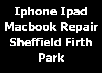 Iphone Ipad Macbook Repair Sheffield Firth Park 