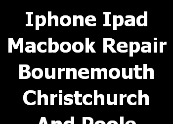 Iphone Ipad Macbook Repair Bournemouth Christchurch And Poole Newtown Heatherlands 