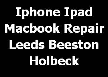 Iphone Ipad Macbook Repair Leeds Beeston Holbeck 