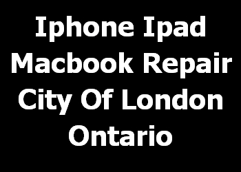 Iphone Ipad Macbook Repair City Of London Ontario 
