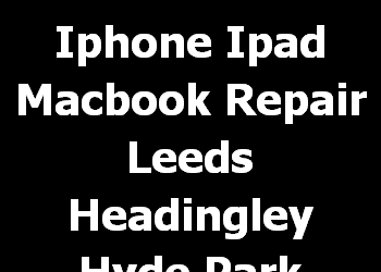 Iphone Ipad Macbook Repair Leeds Headingley Hyde Park 