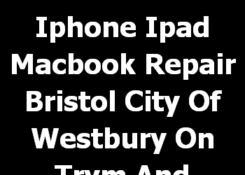 Iphone Ipad Macbook Repair Bristol City Of Westbury On Trym And Henleaze 