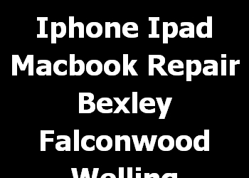 Iphone Ipad Macbook Repair Bexley Falconwood Welling 