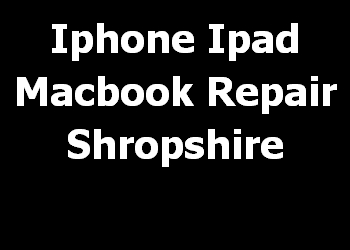 Iphone Ipad Macbook Repair Shropshire 