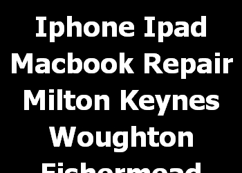 Iphone Ipad Macbook Repair Milton Keynes Woughton Fishermead 