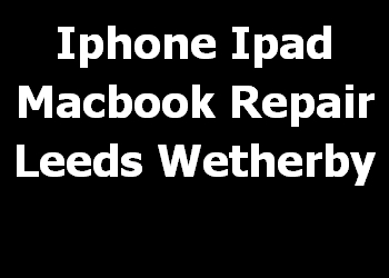Iphone Ipad Macbook Repair Leeds Wetherby 
