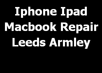 Iphone Ipad Macbook Repair Leeds Armley 